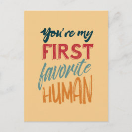 You're my first favorite human I love you, Mom Postkarte