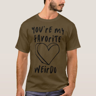 Youre My Liebite Weirdo Funny Valentinstag Sayi T-Shirt
