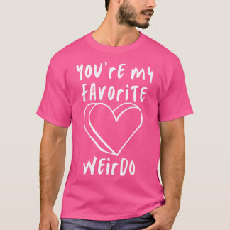 Youre My Liebite Weirdo Funny Valentinstag Sayi T-Shirt