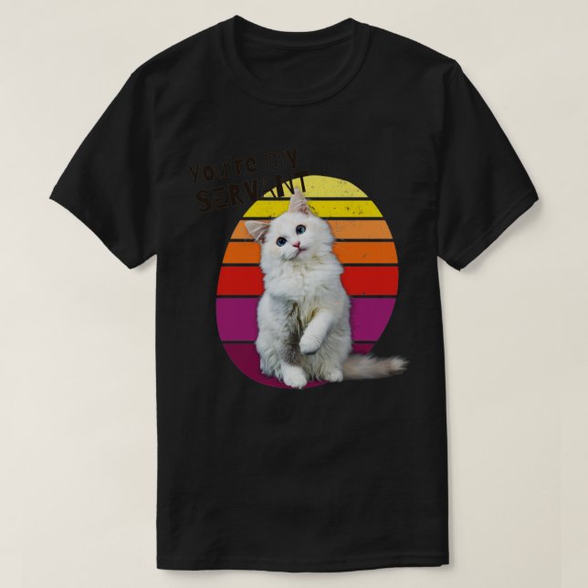 Youre My Servant Cat T-Shirt (Design vorne)