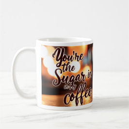 You're my Sugar Kaffeetasse