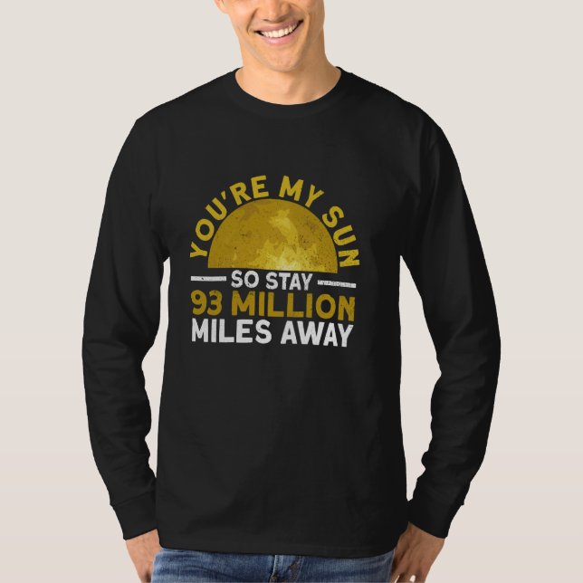 You're My Sun So Stay 93 Million Miles Away - Funn T-Shirt (Vorderseite)