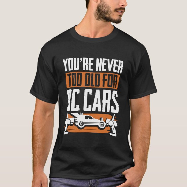 You'Re Never Too Old For Rc Cars Rc Model Racing R T-Shirt (Vorderseite)