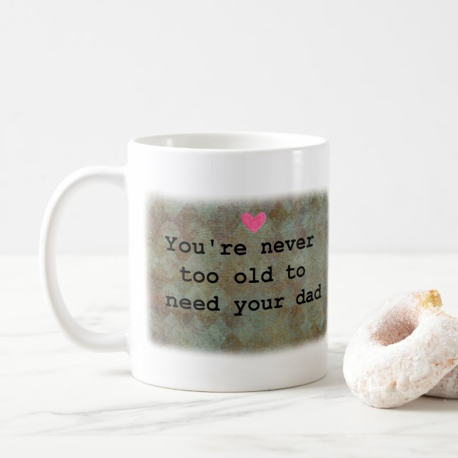 You're never too old to need your Dad  Kaffeetasse (Mit Donut)