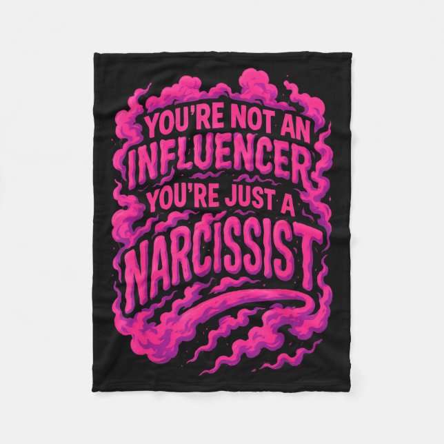You're Not An Influencer You're Just A Narcissist  Fleecedecke (Vorderseite)
