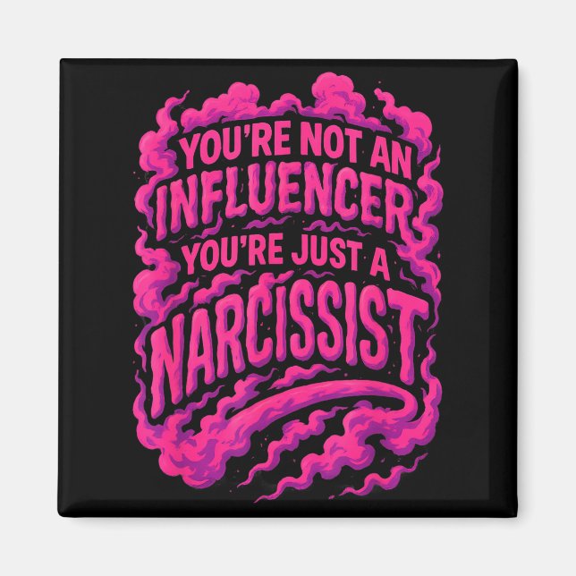 You're Not An Influencer You're Just A Narcissist  Magnet (Vorne)