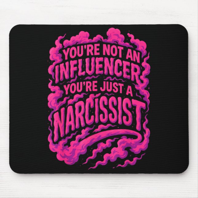 You're Not An Influencer You're Just A Narcissist  Mousepad (Vorne)