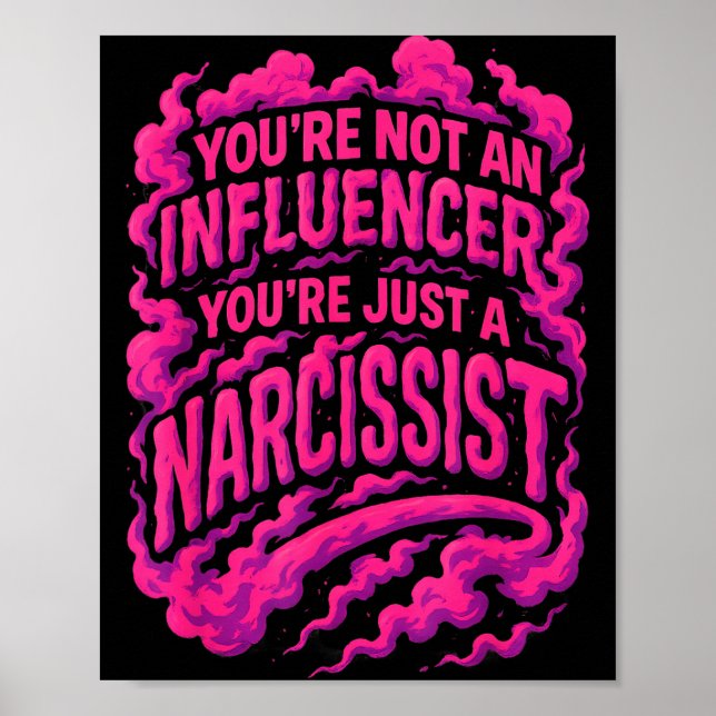 You're Not An Influencer You're Just A Narcissist  Poster (Vorne)