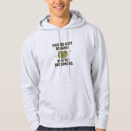 You're not behind, you're becomming hoodie
