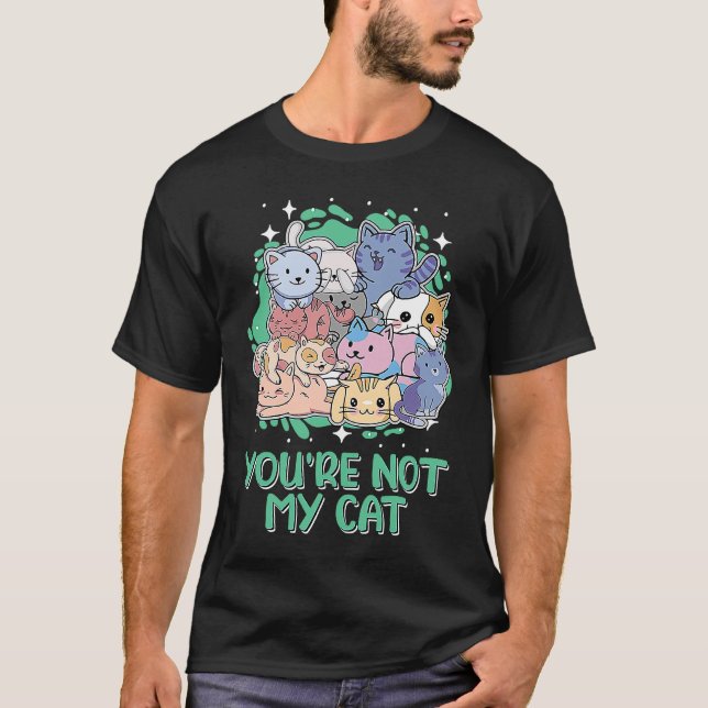 Youre Not My Cat Introvert Cat  Antisocial Kitten T-Shirt (Vorderseite)