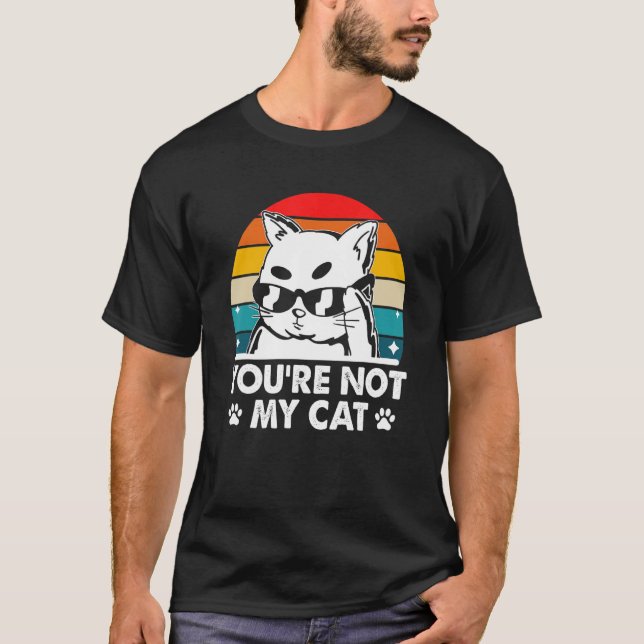 You're Not My Cat Introvert Cat Lover Antisocial K T-Shirt (Vorderseite)