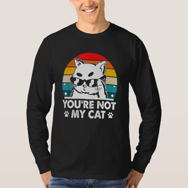 You're Not My Cat Introvert Cat Lover Antisocial K T-Shirt (Vorderseite)