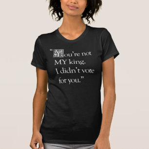 "You're Not My King" schlank passender T - Shirt