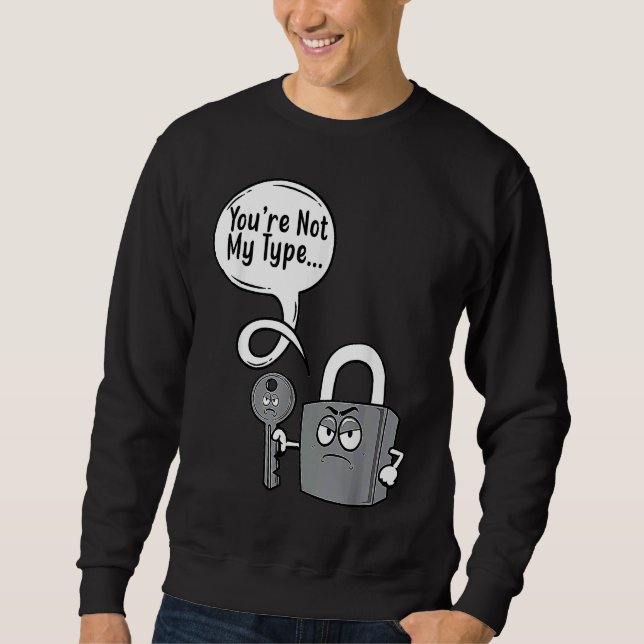 You're Not My Type Lock Key Locksmiths Sweatshirt (Vorderseite)