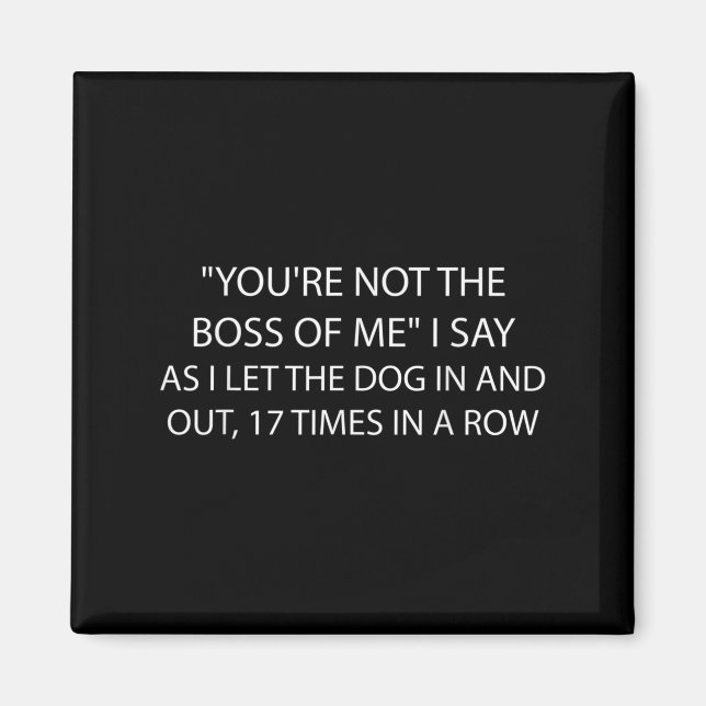 You're Not The Boss Of Me Funny Dog Owner Saying Q Magnet (Vorne)