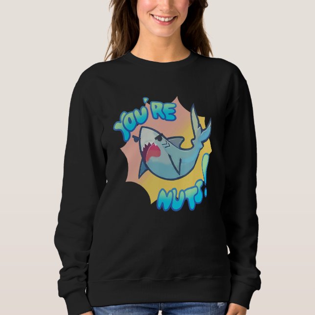 You're Nuts   Cute Shark For Men Women Kids Sweatshirt (Vorderseite)