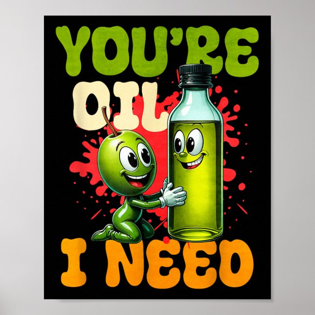 Youre Oil I Need  Poster (Vorne)