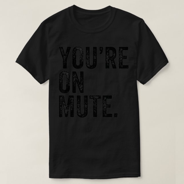 You're On Mute T-Shirt (Design vorne)