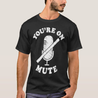 You're On Mute Work From Home For Men Women T-Shirt