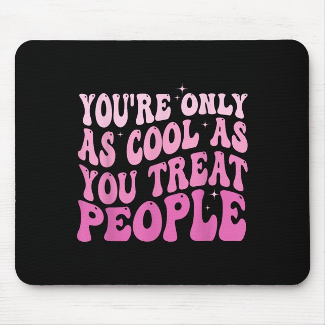 You're Only As Cool As You Treat People Groovy Sit Mousepad (Vorne)