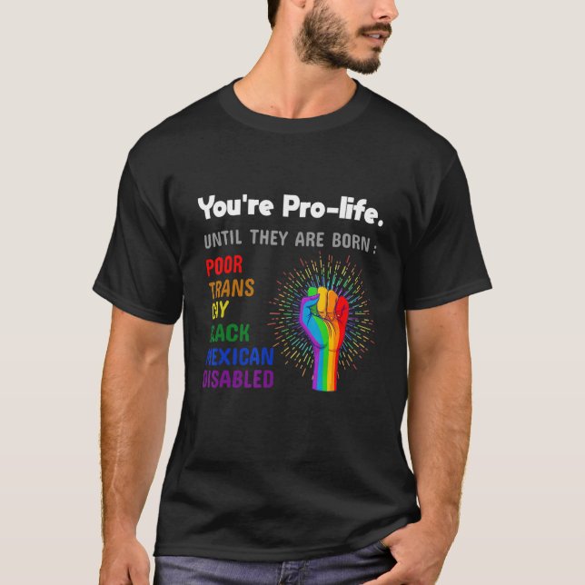 Youre Prolife Until They Are Born Gay Pride Lgbt T-Shirt (Vorderseite)