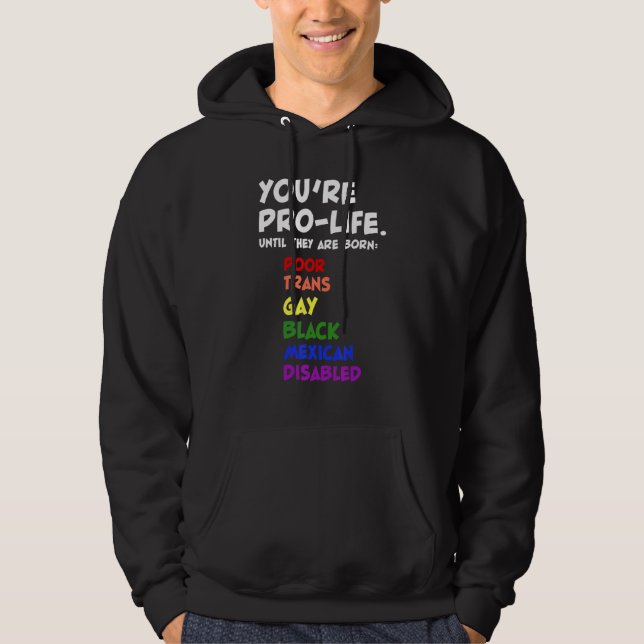 You're Prolife Until They Are Born Hoodie (Vorderseite)