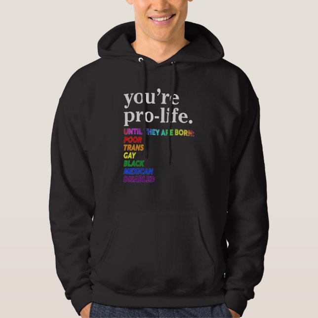You're Prolife Until They Are Born Poor Trans Gay  Hoodie (Vorderseite)