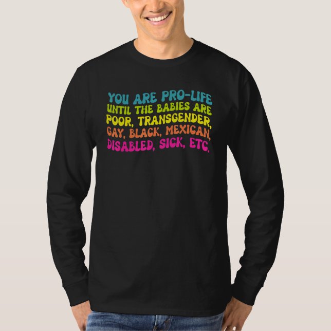 You're Prolife Until They Are Born Poor Trans Gay  T-Shirt (Vorderseite)