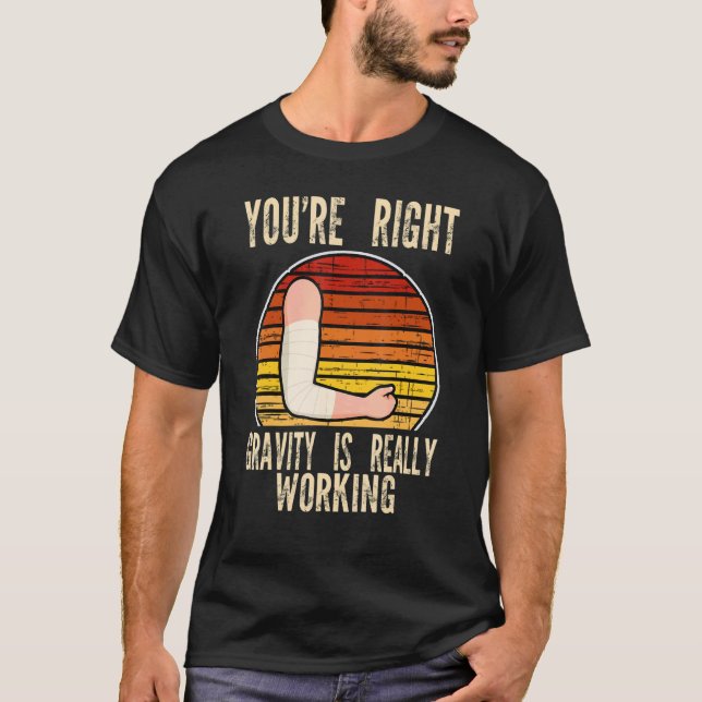 you're right gravity is working fractured break br T-Shirt (Vorderseite)