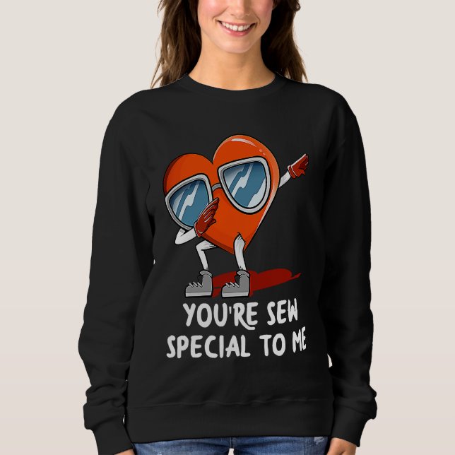 Youre Sew Special to Me  Valentines Day Humor Sweatshirt (Vorderseite)