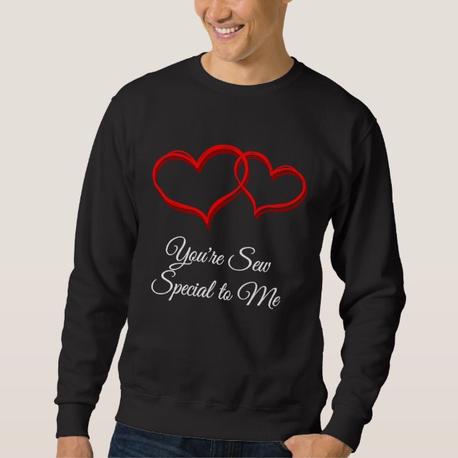 Youre Sew Special to Me  Valentines Day Humor Sweatshirt (Vorderseite)
