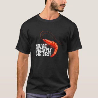 You're Shrimply The Best  Women Prawn Foodie Love  T-Shirt