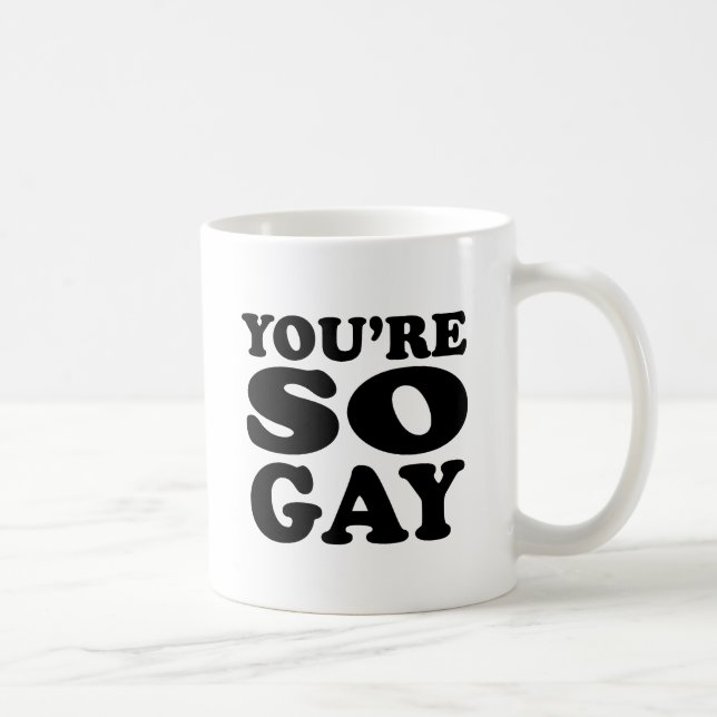 Youre So Gay Tasse (Rechts)