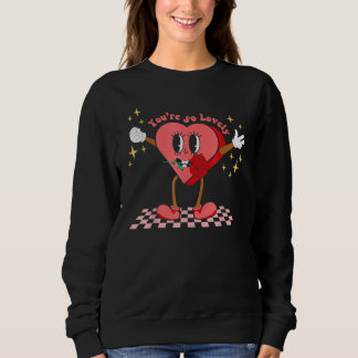 You're So Lovely Vintage Valentines Day Cool Heart Sweatshirt