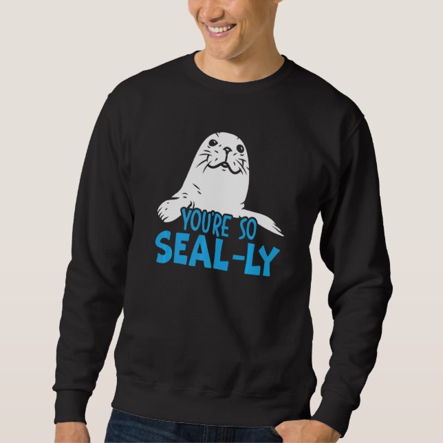 You're So Seal Ly Seal Whisperer Animal Marine Bio Sweatshirt (Vorderseite)