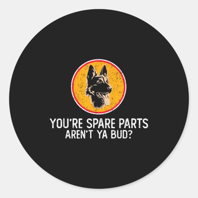 You're Spare Parts Aren't Ya Bud Funny Quotes Dog  Runder Aufkleber (Vorderseite)