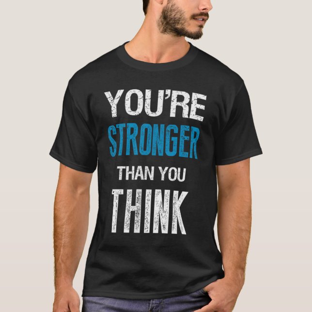 You're Stronger Than You Think Motivational  T-Shirt (Vorderseite)