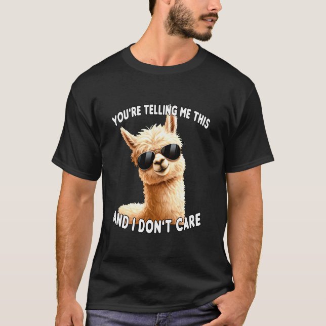 You're Telling Me This. I Don't Care Sarcastic Alp T-Shirt (Vorderseite)