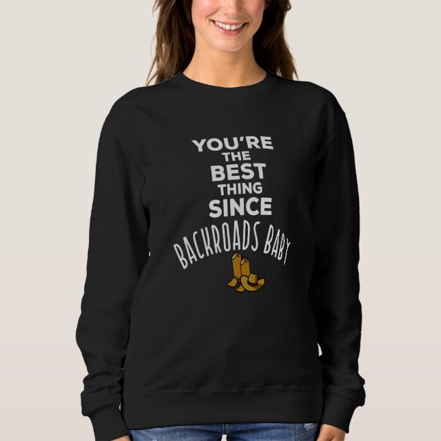 You're The Best Thing Since Backroads Baby Country Sweatshirt (Vorderseite)
