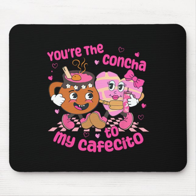 You're The Concha To My Cafecito Heart Mexican Val Mousepad (Vorne)