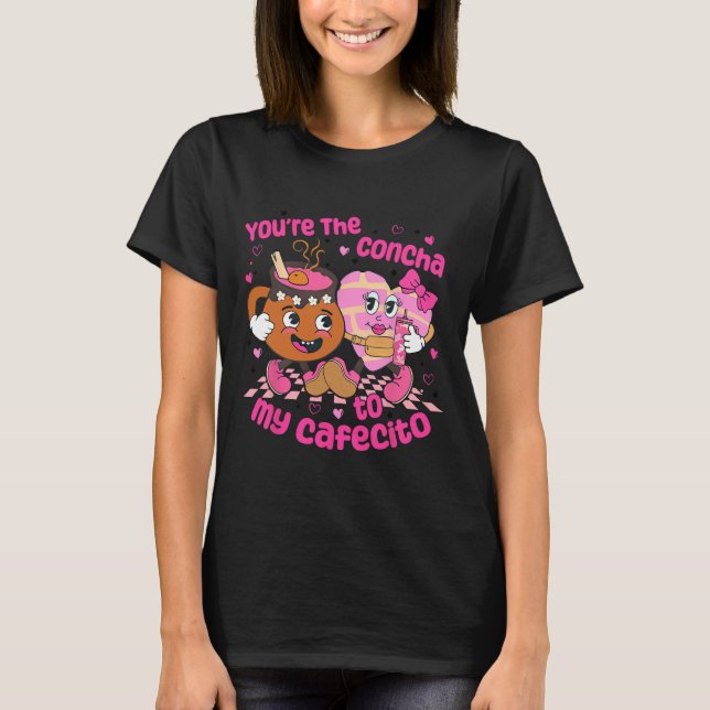 You're The Concha To My Cafecito Heart Mexican Val T-Shirt (Vorderseite)