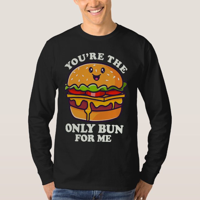 You're The Only Bun For Mee Flipping Burgers T-Shirt (Vorderseite)