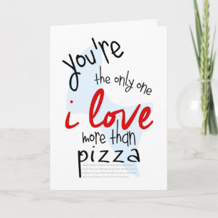 You're the only one I love more than pizza, etc Feiertagskarte