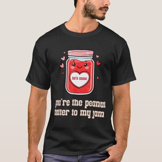 You're The Peanut Butter To My Jam Matching Valent T-Shirt (Vorderseite)