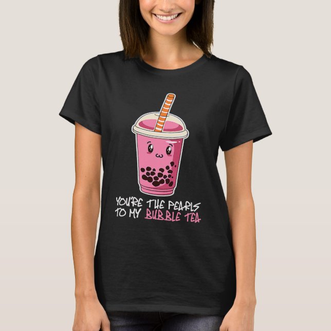 You're The Pearls To My bubble tea drink boba tea T-Shirt (Vorderseite)