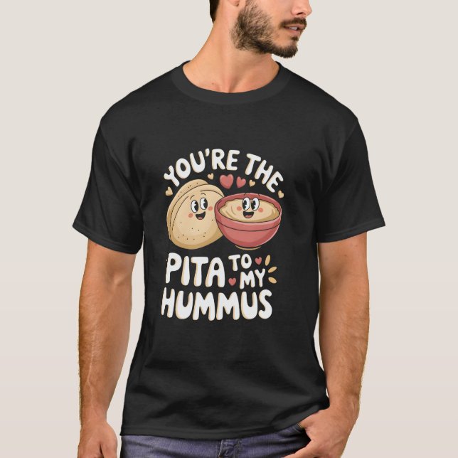 You're The Pita To My Hummus Cute Foodie Love T-Shirt (Vorderseite)