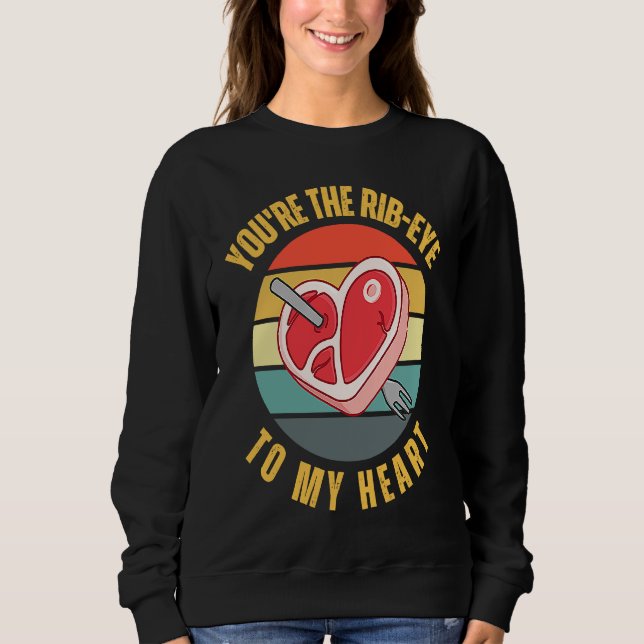 You're the Rib Eye to My Heart  Keto Carnivore Mea Sweatshirt (Vorderseite)