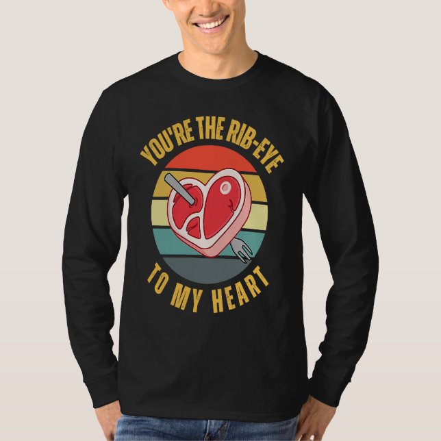 You're the Rib Eye to My Heart  Keto Carnivore Mea T-Shirt (Vorderseite)
