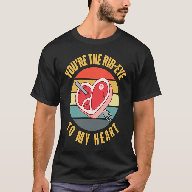 You're the Rib Eye to My Heart  Keto Carnivore Mea T-Shirt (Vorderseite)
