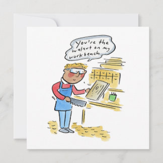 You're the walnut on my woodbench einladung